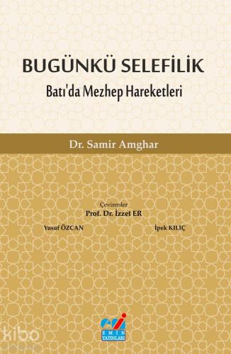 BUGÜNKÜ SELEFİLİK Batı'da Mezhep Hareketleri - Kitapiks.com