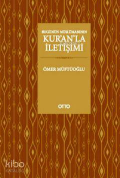 Bugünün Müslümanının Kur'an'la İletişimi - Kitapiks.com
