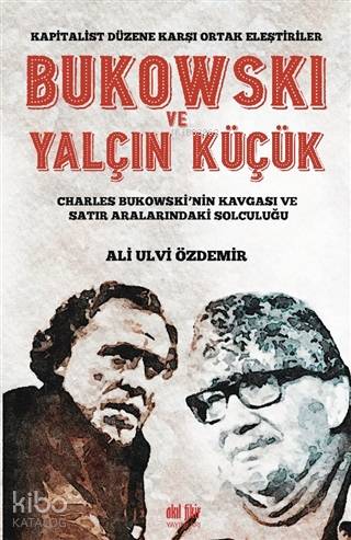 Bukowski ve Yalçın Küçük - Kapitalist Düzene Karşı Ortak Eleştiriler; 