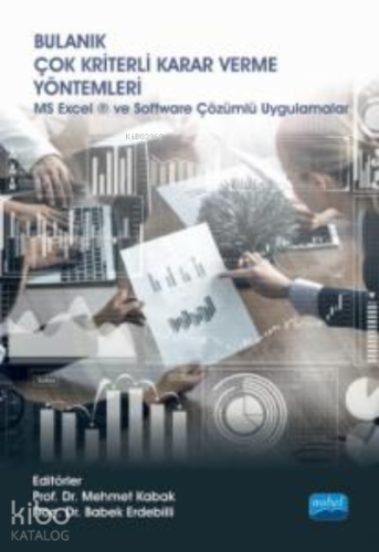 Bulanık Çok Kriterli Karar Verme Yöntemleri;MS Excel ® ve Software Çöz