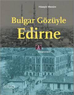 Bulgar Gözüyle Edirne - Kitapiks.com