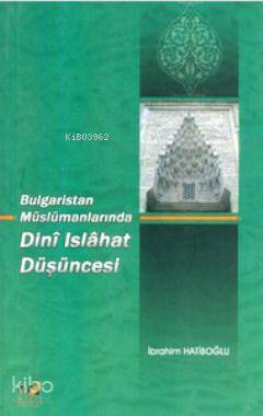 Bulgaristan Müslümanlarında Dini Islahat Düşüncesi - Kitapiks.com