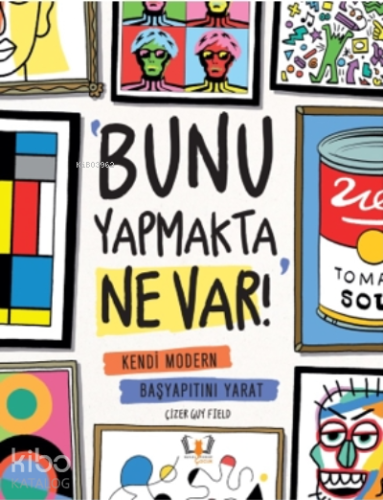 Bunu Yapmakta Ne Var!;Kendi Modern Başyapıtını Yarat - Kitapiks.com
