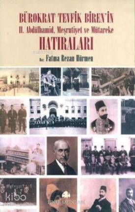 Bürokrat Tevfik Biren'in Hatıraları; II. Abdülhamid, Meşrutiyet ve Müt