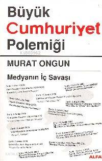 Büyük Cumhuriyet Polemiği; Medyanın İç Savaşı - Kitapiks.com