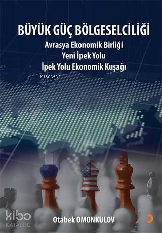 Büyük Güç Bölgeselciliği; Avrasya Ekonomi Birliği Yeni İpek Yolu - İpe