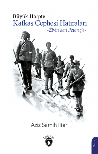 Büyük Harpte Kafkas Cephesi Hatıraları;Zivin'den Peteriç'e - Kitapiks.