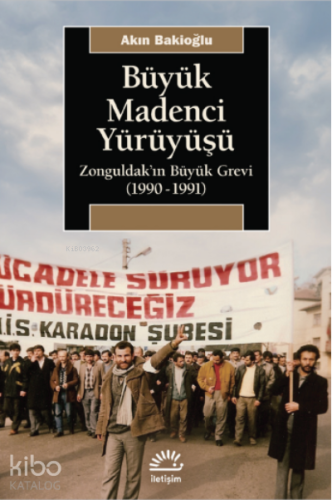 Büyük Madenci Yürüyüşü;Zonguldak’ın Büyük Grevi (1990-1991) - Kitapiks