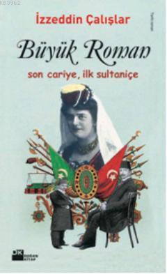 Büyük Roman; Son Cariye, İlk Sultaniçe - Kitapiks.com