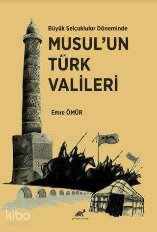 Büyük Selçuklular Döneminde Musul'un Türk Vali̇leri̇ - Kitapiks.com