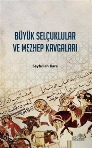 Büyük Selçuklular ve Mezhep Kavgaları - Kitapiks.com