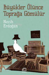 Büyükler Ölünce Toprağa Gömülür - Kitapiks.com