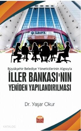 Büyükşehir Belediye Yöneticilerinin Algısıyla İller Bankası'nın Yenide