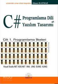 C# Programlama Dili ve Yazılım Tasarımı; Cilt 1 Programlama İlkeleri -