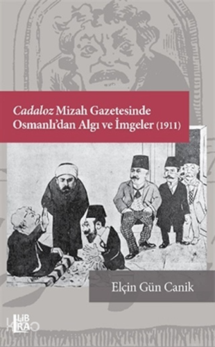 Cadaloz Mizah Gazetesinde Osmanlı’dan Algı ve İmgeler (1911) - Kitapik