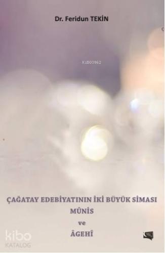 Çağatay Edebiyatının İki Büyük Siması Münis Ve Agehi - Kitapiks.com