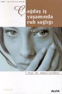 Çağdaş İş Yaşamında Ruh Sağlığı - Kitapiks.com