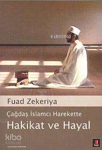 Çağdaş İslamcı Harekette Hakikat ve Hayal - Kitapiks.com