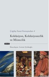 Çağdaş Yaşam Konuşmaları 4; Koleksiyon, Koleksiyonerlik, Müzecilik - K