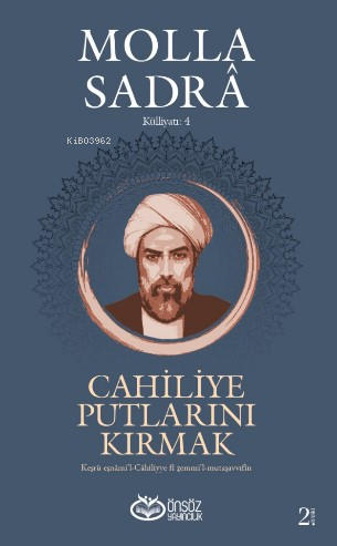 Cahiliye Putlarını Kırmak - Molla Sadra Külliyatı 4;Kesru Esnâmi'l-Cahiliyye fi Zemmi'l-Mutasavvıfin