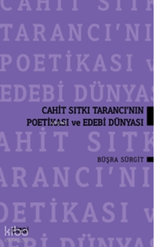 Cahit Sıtkı Tarancı'nın Poetikası Ve Edebi Dünyası - Kitapiks.com
