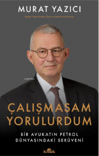 Çalışmasam Yorulurdum;Bir Avukatın Petrol Dünyasındaki Serüveni - Kita