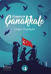 Çanakkale; Efsanenin Adı - Kitapiks.com