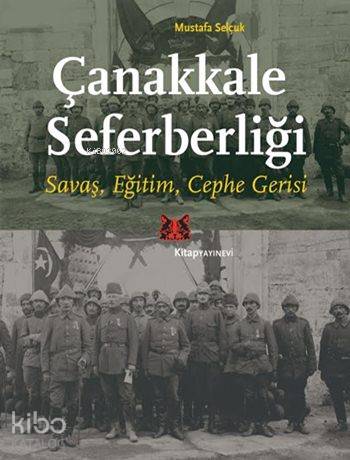 Çanakkale Seferberliği; Savaş, Eğitim, Cephe Gerisi - Kitapiks.com