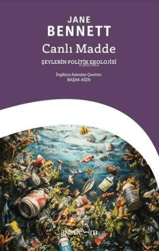 Canlı Madde: Şeylerin Politik Ekolojisi - Kitapiks.com