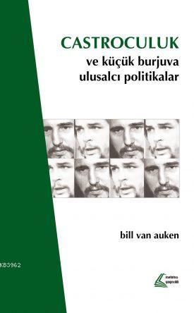Castroculuk ve Küçük Burjuva Ulusalcı Politikalar - Kitapiks.com