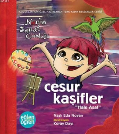 Cesur Kaşifler Nar'ın Sanat Günlüğü - Eğlen Öğren Hale Asaf - Kitapiks