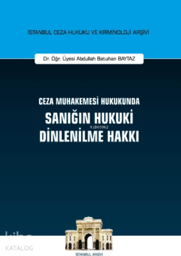 Ceza Muhakemesi Hukukunda Sanığın Hukuki Dinlenilme Hakkı İstanbul Ce