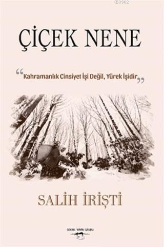 Çiçek Nene; "Kahramanlık Cinsiyet İşi Değil Yürek İşidir." - Kitapiks.