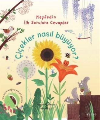 Çiçekler Nasıl Büyüyor?; Keşfedin İlk Sorulara Cevaplar - Kitapiks.com