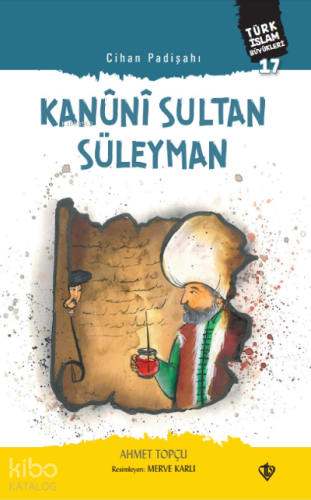 Cihan Padişahı Kanuni Sultan Süleyman;Türk İslam Büyükleri 17 - Kitapi