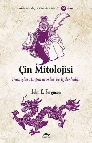 Çin Mitolojisi; İnanışlar, İmparatorlar ve Ejderhalar - Kitapiks.com