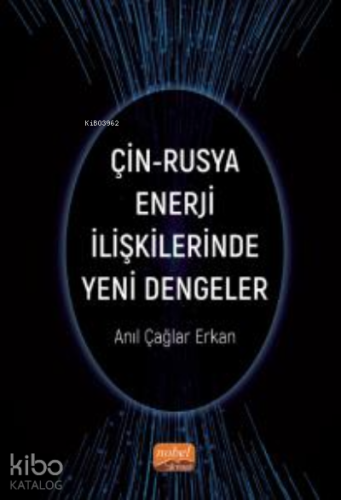 Çin-Rusya Enerji İlişkilerinde Yeni Dengeler - Kitapiks.com
