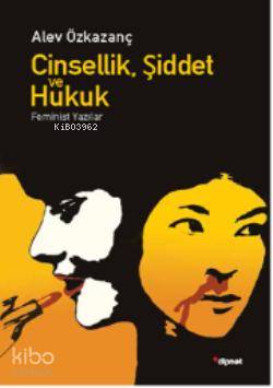 Cinsellik, Şiddet ve Hukuk; Feminist Yazılar - Kitapiks.com