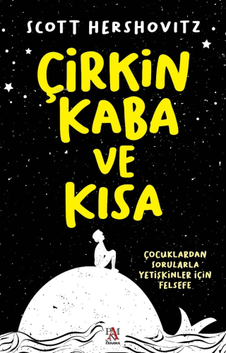 Çirkin, Kaba ve Kısa;Çocuklardan Sorularla Yetişkinler İçin Felsefe - 