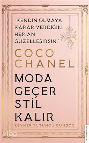 Coco Chanel-Moda Geçer, Stil Kalır; Kendin Olmaya Karar Verdiğin Her A