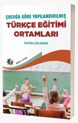 Çocuğa Göre Yapılandırılmış Türkçe Eğitimi Ortamları - Kitapiks.com