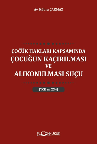 Çocuk Hakları Kapsamında Çocuğun Kaçırılması ve Alıkonulması Suçu - Ki