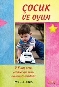 Çocuk ve Oyun; 0-5 Yaş Arası Çocuklar İçin Oyunlar ve Aktiviteler - Ki