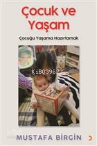 Çocuk ve Yaşam Çocuğu Yaşama Hazırlamak - Kitapiks.com