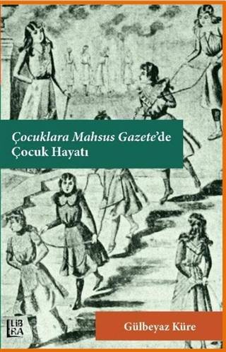 Çocuklara Mahsus Gazete'de Çocuk Hayatı - Kitapiks.com