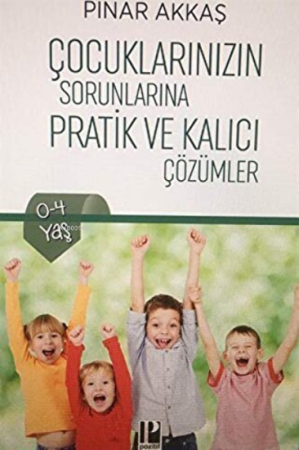 Çocuklarınızın Sorunlarına Pratik ve Kalıcı Çözümler - Kitapiks.com
