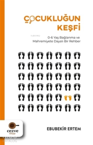 Çocukluğun Keşfi;0-6 Yaş Bağlanma ve Mahremiyete Dayalı Bir Rehber - K