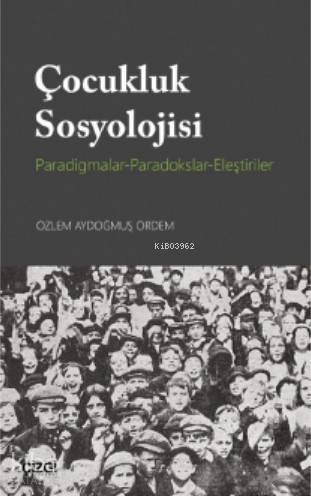 Çocukluk Sosyolojisi (Paradigmalar- Paradokslar-Eleştiriler) - Kitapik