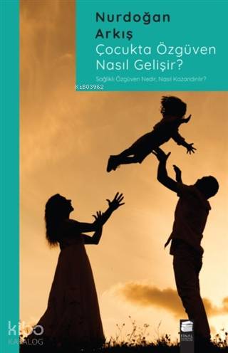 Çocukta Özgüven Nasıl Gelişir?; Sağlıklı Özgüven Nedir, Nasıl Kazanılı