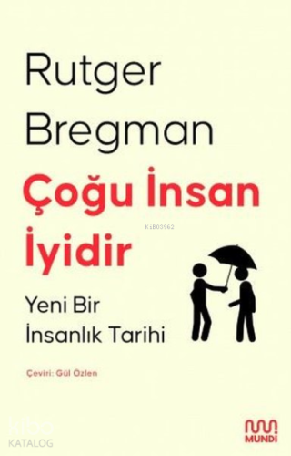 Çoğu İnsan İyidir;Yeni Bir İnsanlık Tarihi - Kitapiks.com